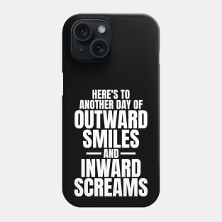 Here's to another day of outward smiles and inward screams sarcastic quote Phone Case