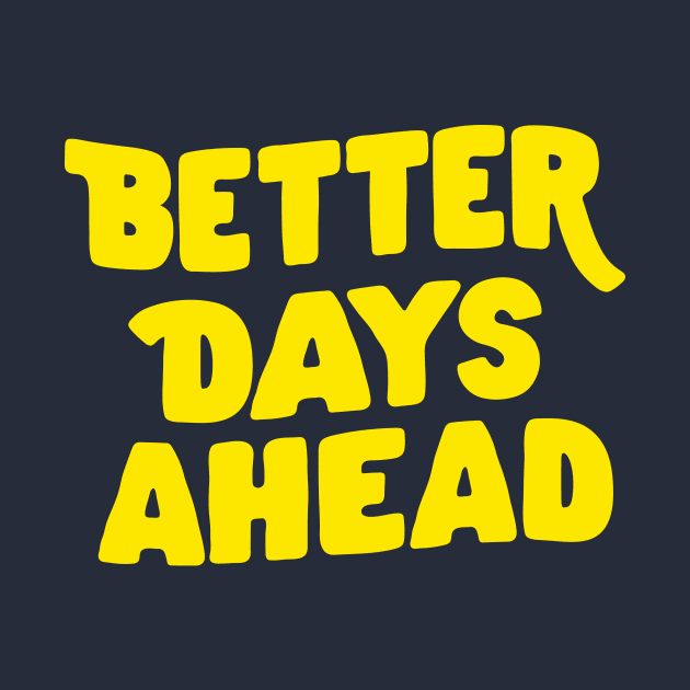 Better Days Ahead by The Motivated Type in Deep Green and Yellow by MotivatedType