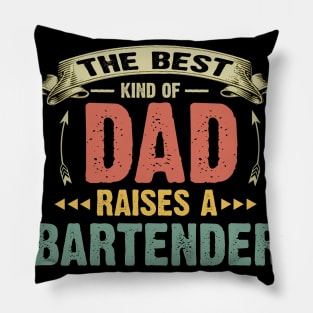 The Best Kind Of Dad Raise A Bartender Pillow