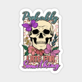 "Probably Late for Something" Skull & Flowers Magnet