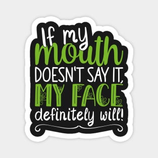 If My Mouth Doesnt Say It | White and Green Text Womens Funny Magnet