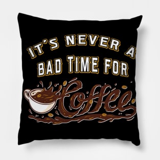 Its never a bad Time for Coffee Pillow