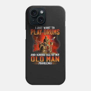 I Just Want To Play Drums And Ignore All Of My Old Man Problems Phone Case