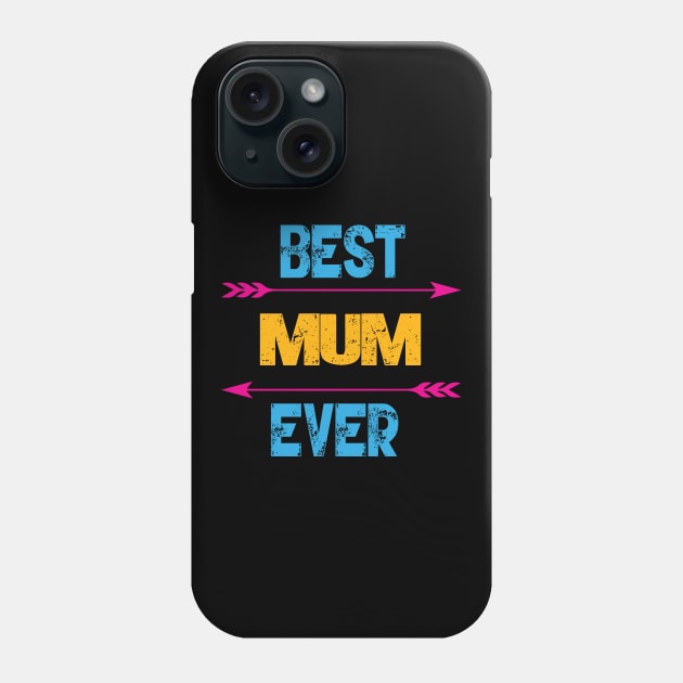 Best Mum Ever Phone Case by Gift Designs