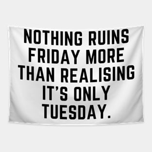 Nothing ruins Friday more than realising it's only Tuesday Tapestry