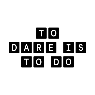 To Dare Is To Do T-Shirt