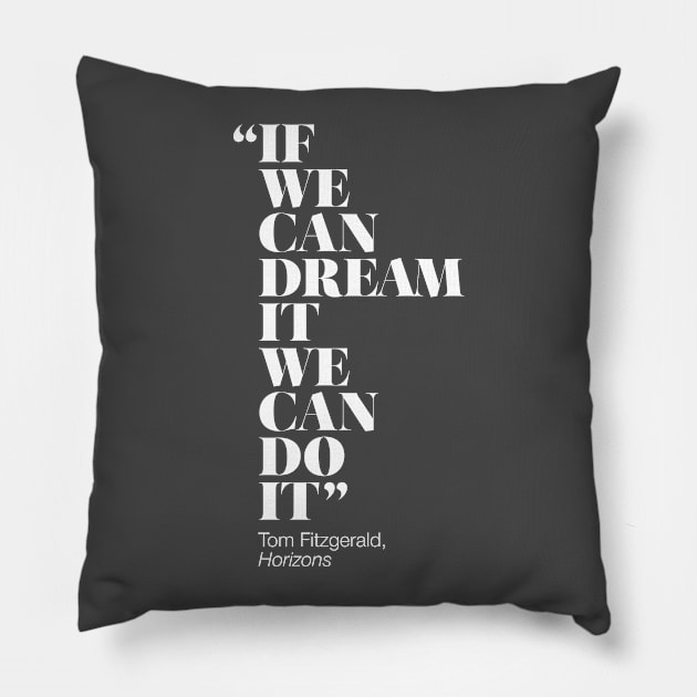 If We Can Dream It We Can Do It Pillow by GoAwayGreen