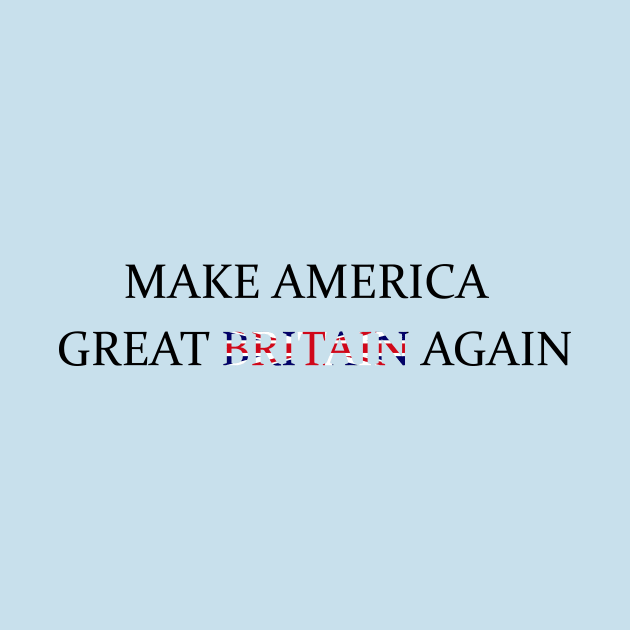 Make America Great Britain Again by RFMDesigns