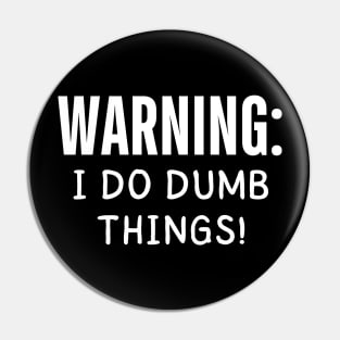 warning i do dumb things Pin