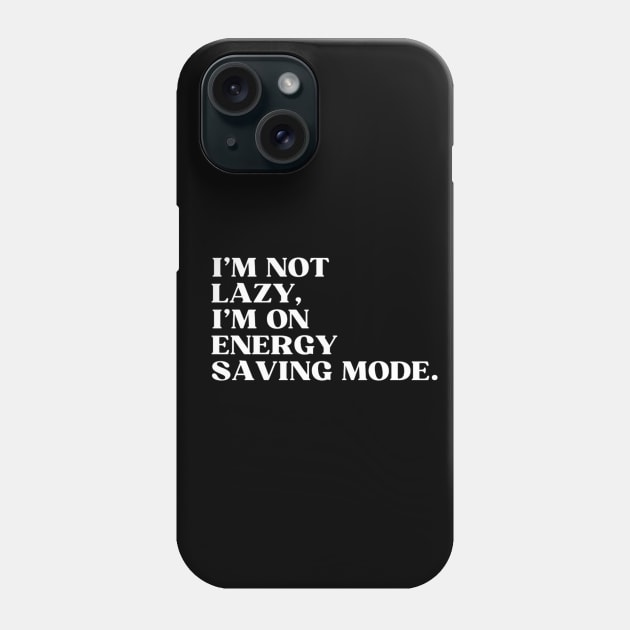 I'm not lazy,I'm on energy saving mode Phone Case by Style-teashirt 