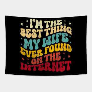 I'm The Best Thing My Wife Ever Found On The Internet Funny Tapestry