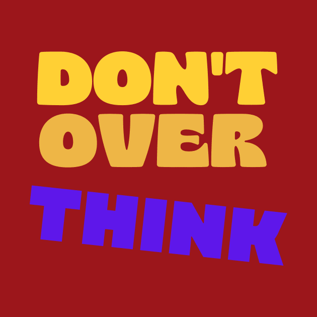 Dont over think by Shirty Star