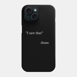 I saw that -jesus Phone Case