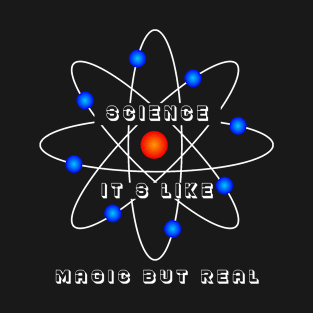 Science its like magic but real T-Shirt