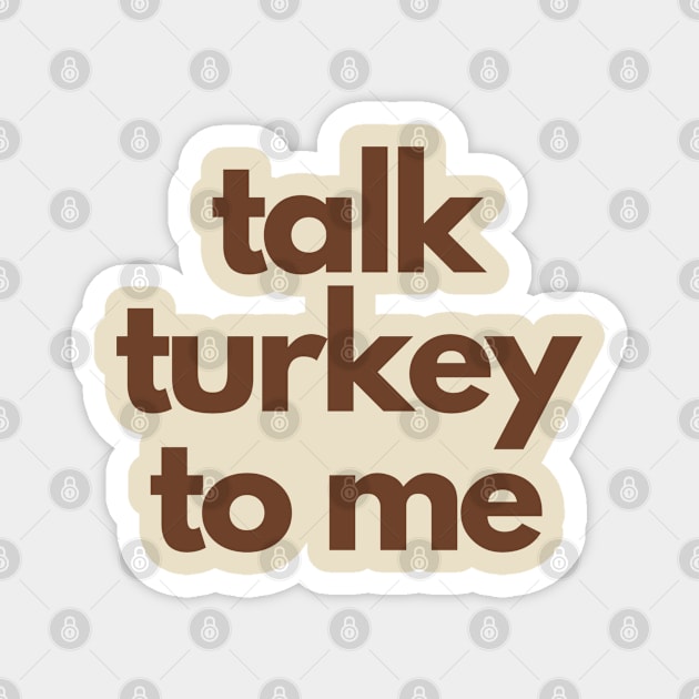 Talk Turkey To Me Magnet by Litehouse Tees