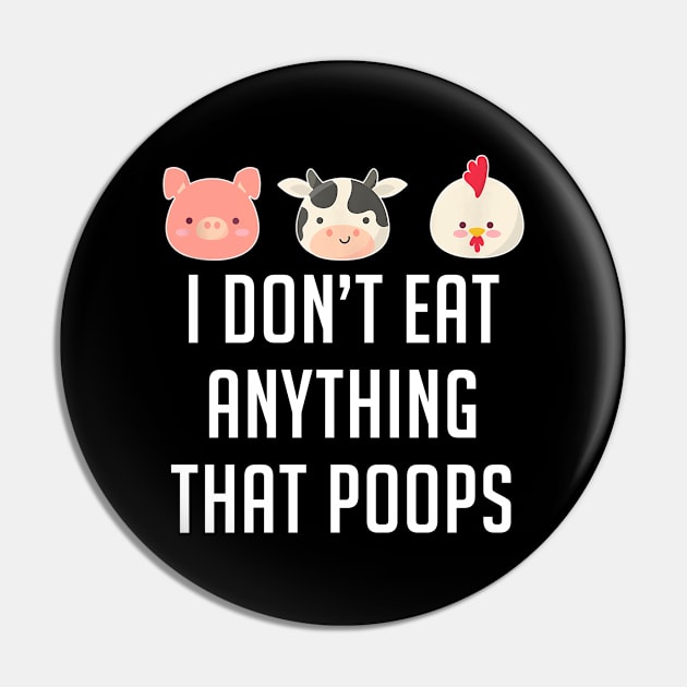 I Don't Eat Anything That Poops Vegetarian Vegan Pin by cedricchungerxc