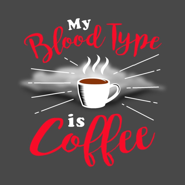 My Blood Type Is Coffee by Rossla Designs