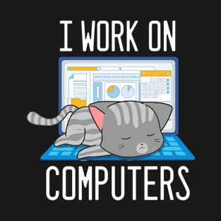 I Work On Computers Funny Cat T-Shirt