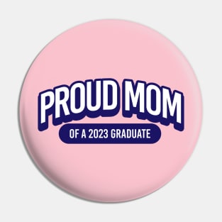 Proud Mom of a 2023 Graduate Pin