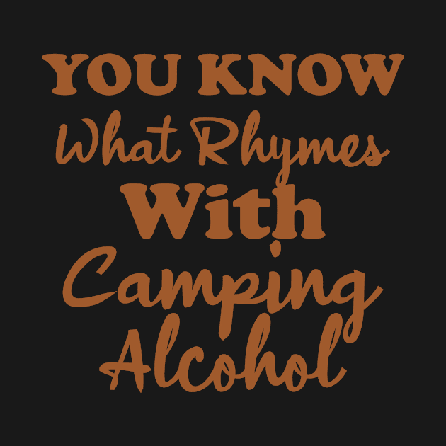 You Know What Rhymes With Camping Alcohol,funny, camping; gift idea by Rubystor