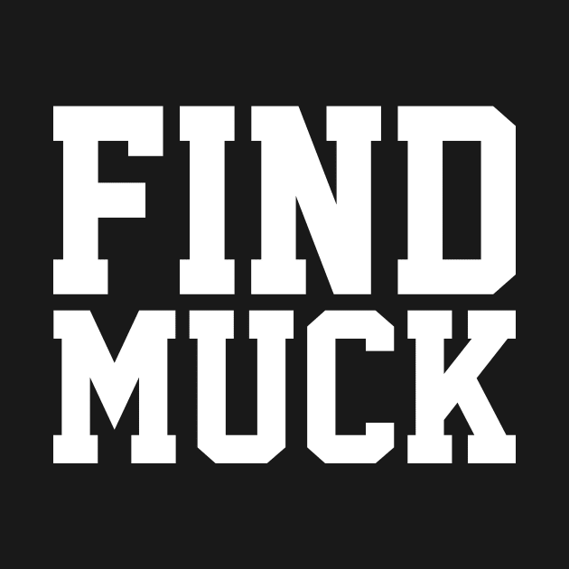 Find Muck by JadeTees