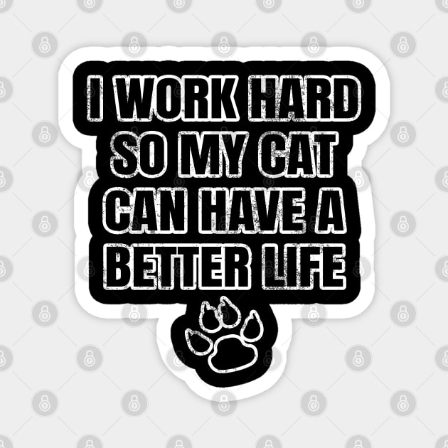 I Work Hard So My Cat Can Have A Better Life Magnet by LunaMay