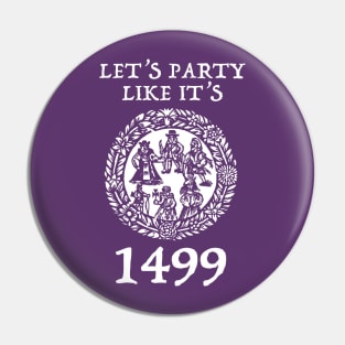 Let's Party Like It's 1499 Pin