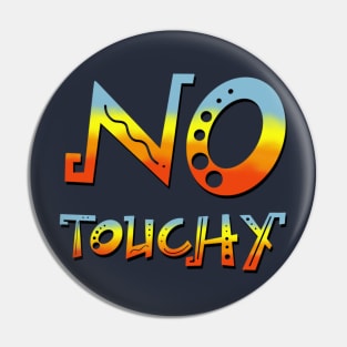 No Touchy! Pin