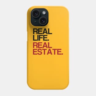 Real Life. Real Estate. Phone Case