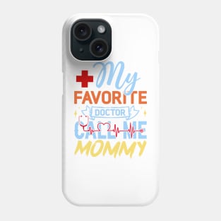 My Favorite Doctor Calls Me Mommy Phone Case