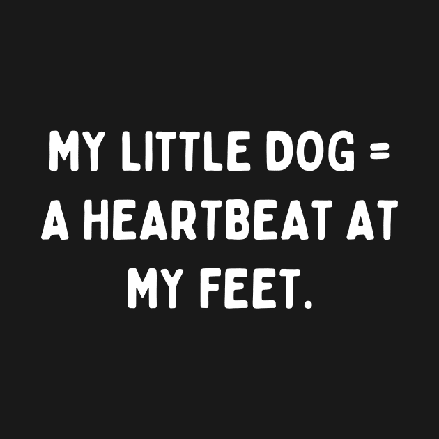 My little dog a heartbeat at my feet by Word and Saying