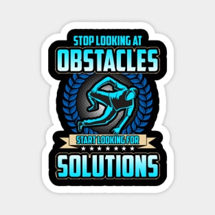 Stop Looking At Obstacles, Look For Solutions Magnet