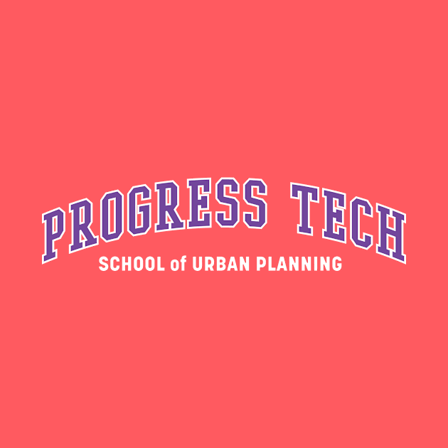 Progress Tech - School of Urban Planning by Heyday Threads