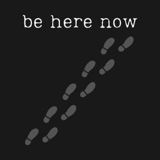 "Be Here Now" Mindful Walking Meditation Design T-Shirt