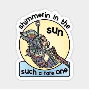 I Was I Fish Shimmerin In The Sun You'd Win First Prize Magnet