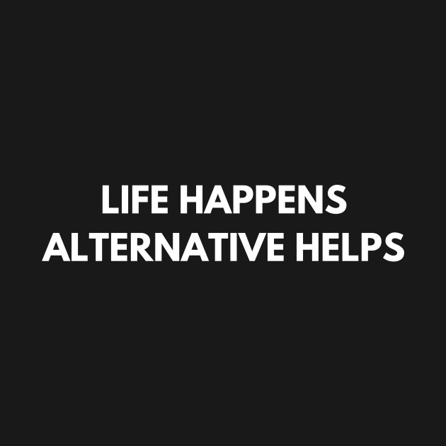 Discover Life Happens Alternative Helps - Alternative Rock Music - T-Shirt