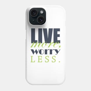 Live more, worry less Phone Case