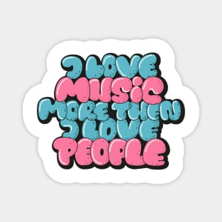 I love Music more then I love People Magnet