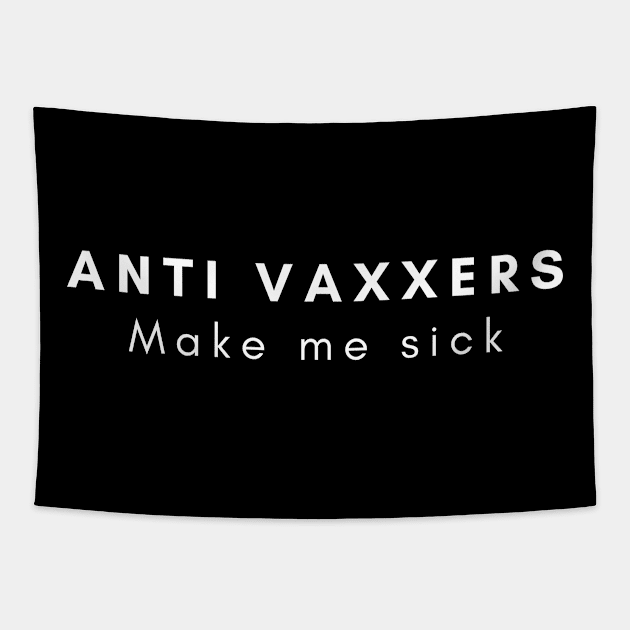 Anti vaxxers make me sick Tapestry by Eldorado Store