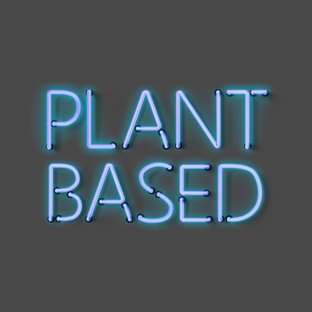 Plant Based Diet - Blue Glowing Neon Text by wholelotofneon