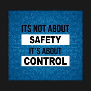 its not about SAFETY its about CONTROL Mask T-Shirt