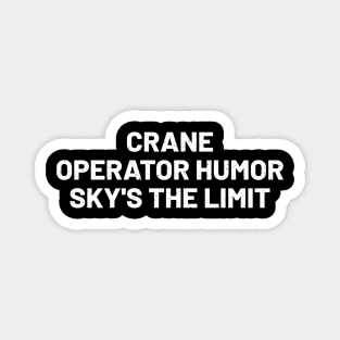 Crane operator humor: Sky's the limit Magnet