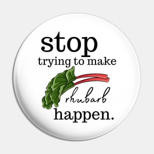 Stop Trying to make Rhubarb Happen Pin