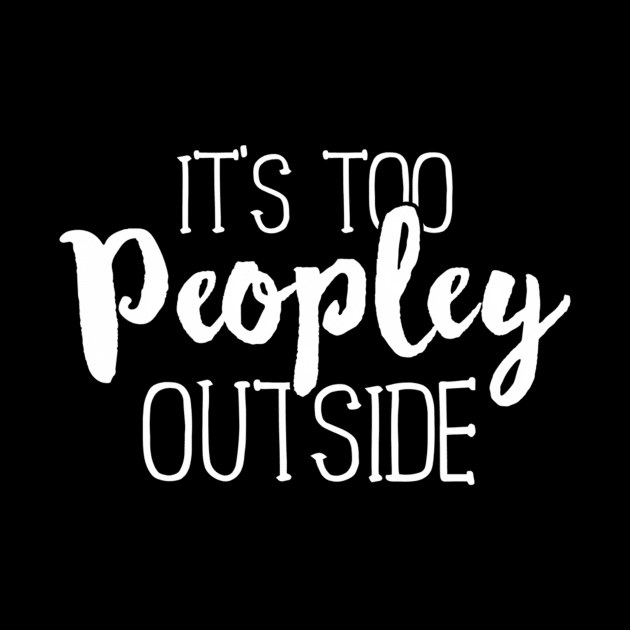 It'S Too Peopley Outside Saying Quote by Weirdcore