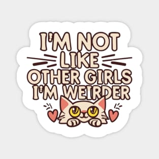 Not Like Other Girls, I'm Weirder I'm a Cat Magnet