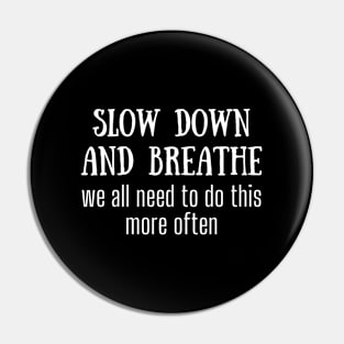 Slow Down And Breath We All Need To Do This More Often Pin