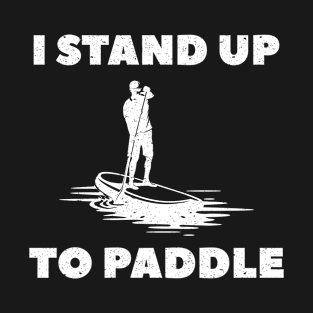 I Stand Up To Paddle T-Shirt