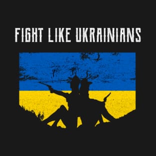 Fight Like Ukrainians Distressed Design Free Ukrainian Gifts T-Shirt