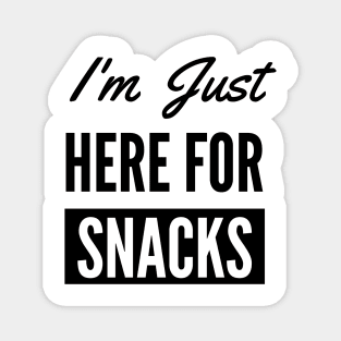 I Am Just Here For The Snacks Magnet