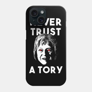 Never Trust a Tory - Theresa May Phone Case